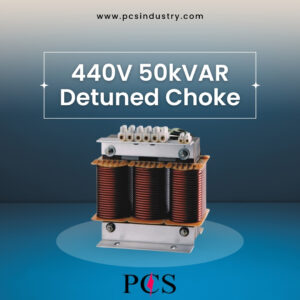 Optimizing Power Quality: The Role of 440V 50kVAR Detuned Chokes by PCS Industry